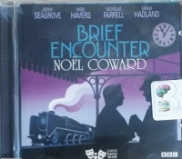 Brief Encounter written by Noel Coward performed by Nigel Havers, Jenny Seagrove, Nicholas Farrell and Sarah Hadland on CD (Abridged)
